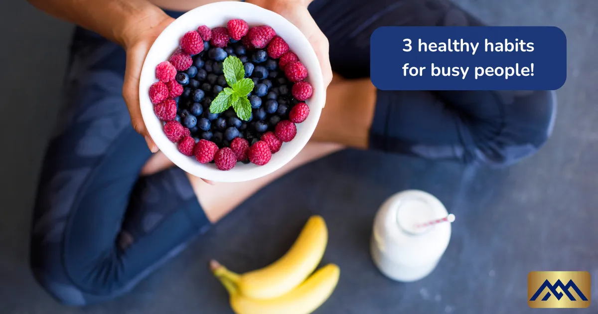 3 healthy habits ​for busy people!